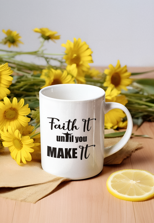 Faith It until you make it! Mug